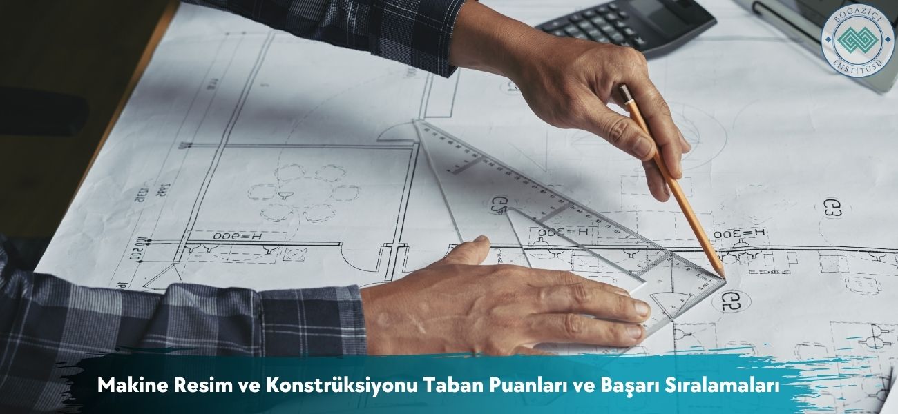 Makine Resim ve Konstrüksiyonu 2026 Taban Puanları ve Sıralaması