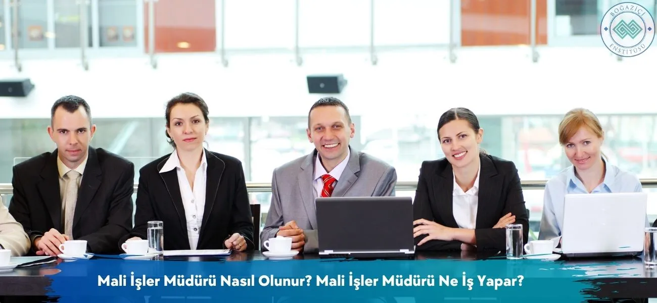 Mali İşler Müdürü Nasıl Olunur? Mali İşler Müdürü Ne İş Yapar?