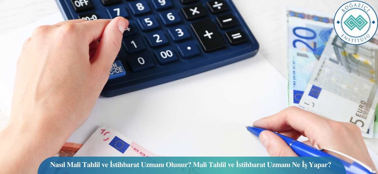 Nasıl Mali Tahlil ve İstihbarat Uzmanı Olunur? Mali Tahlil ve İstihbarat Uzmanı Ne İş Yapar?