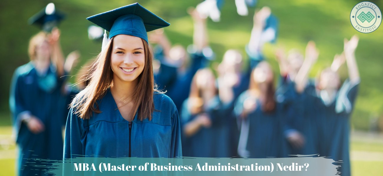 MBA Nedir? MBA Yapmak Ne Demek? MBA Türleri Nelerdir?