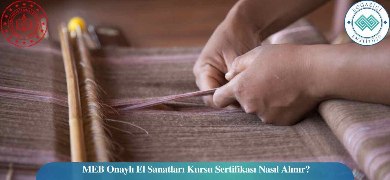 MEB Onaylı El Sanatları Kursu Sertifikası Nasıl Alınır?