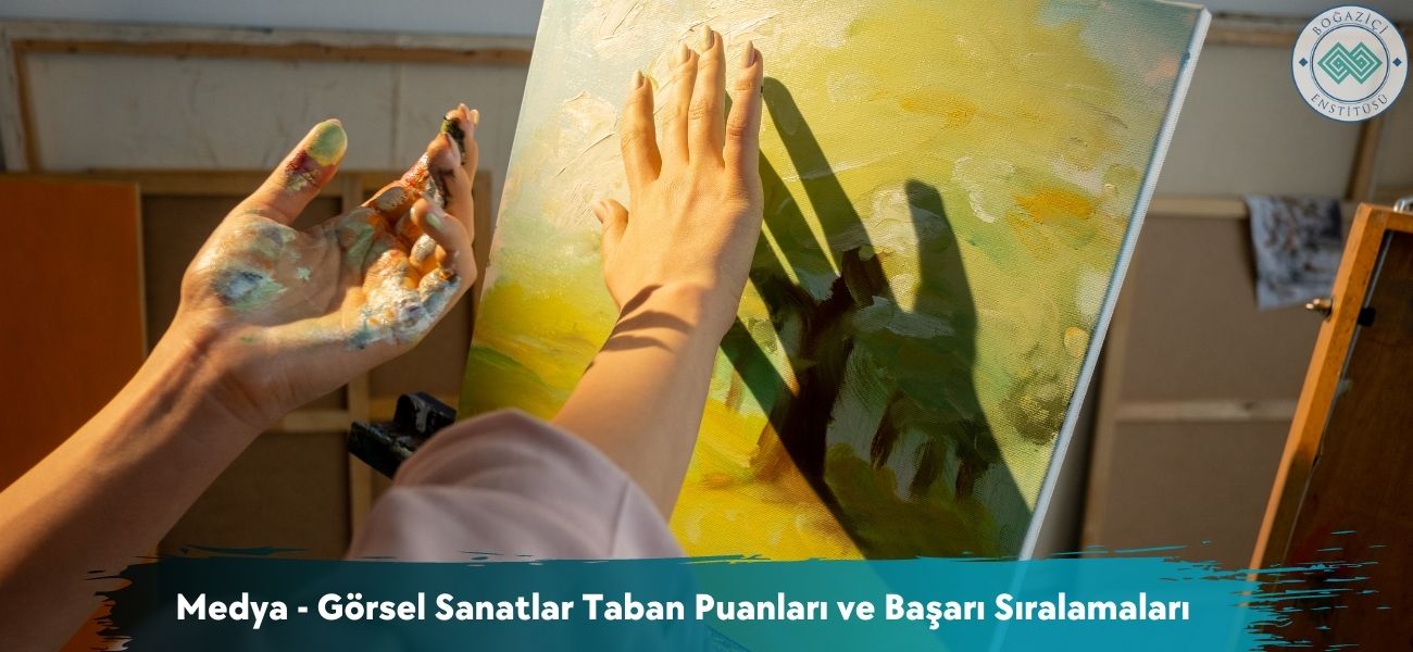 Medya - Görsel Sanatlar 2026 Taban Puanları ve Başarı Sıralaması