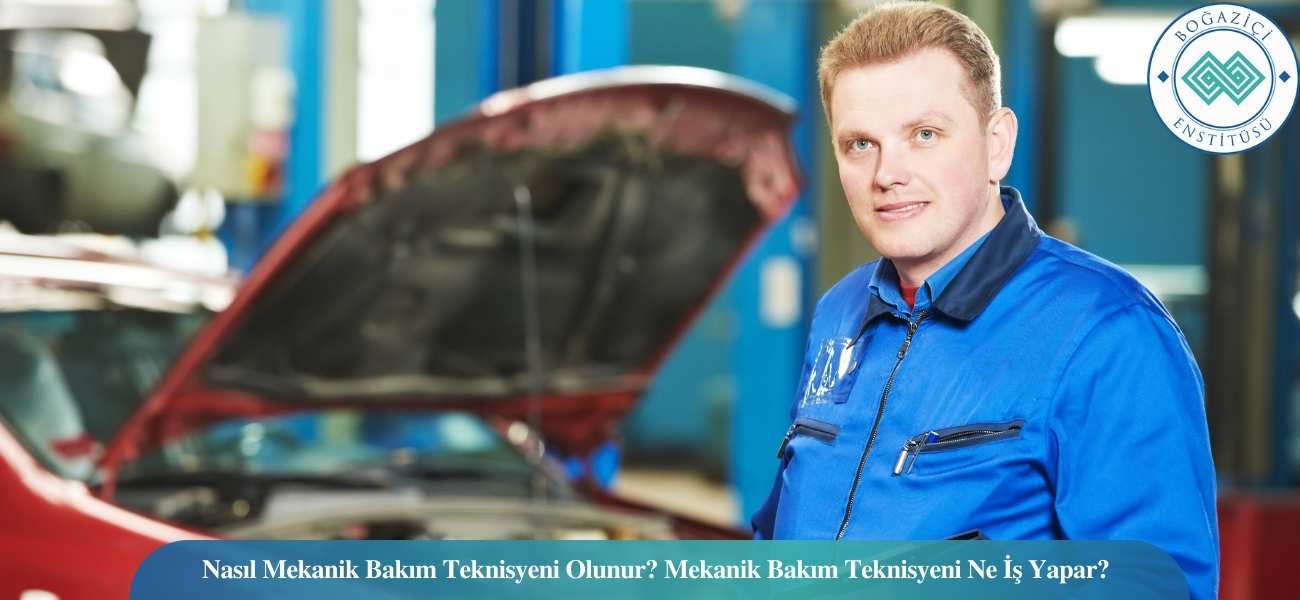Nasıl Mekanik Bakım Teknisyeni Olunur? Mekanik Bakım Teknisyeni Ne İş Yapar?
