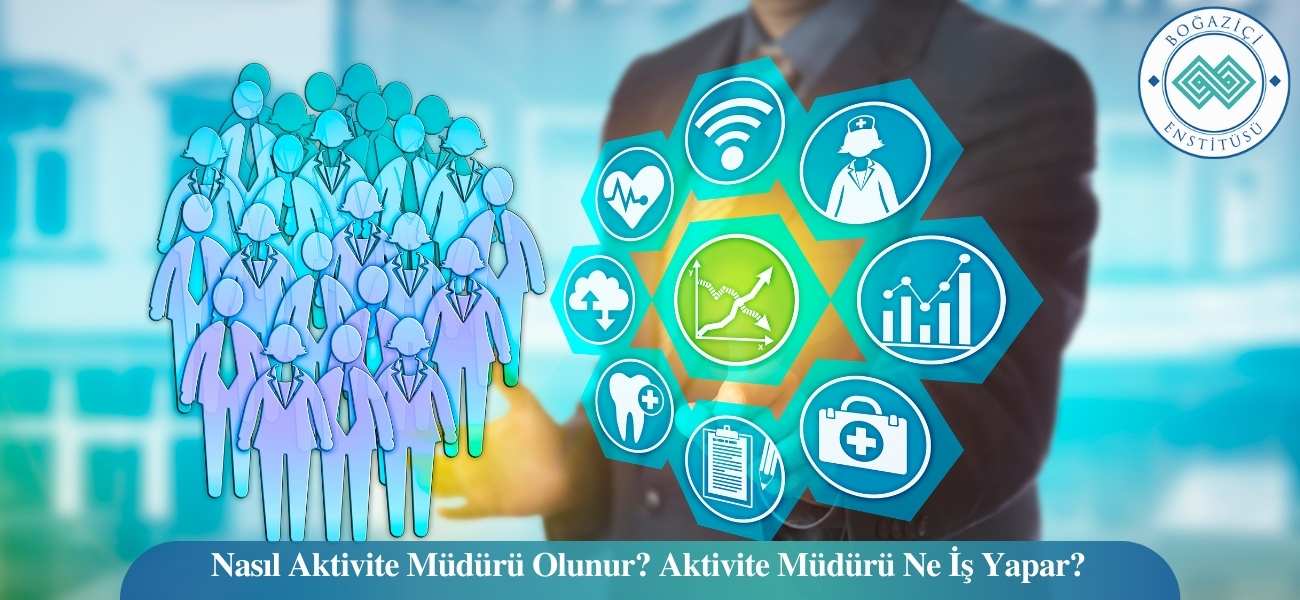 Nasıl Aktivite Müdürü Olunur? Aktivite Müdürü Ne İş Yapar? Nasıl Aktivite Müdürü Olunur? Aktivite Müdürü Ne İş Yapar?