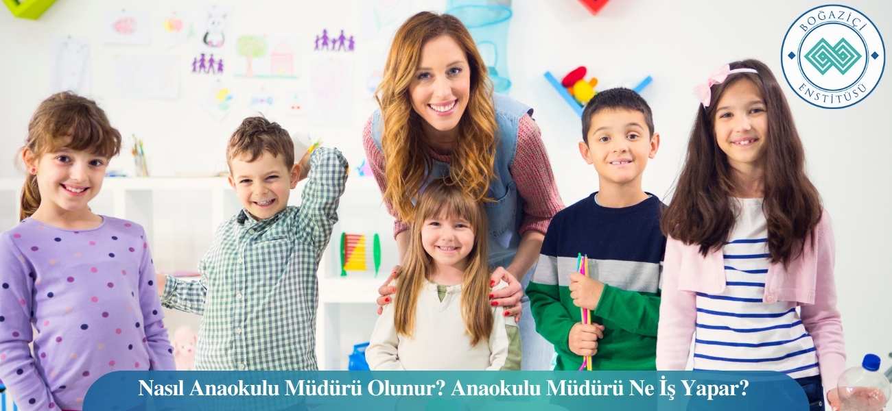 Nasıl Anaokulu Müdürü Olunur? Anaokulu Müdürü Ne İş Yapar? Nasıl Anaokulu Müdürü Olunur? Anaokulu Müdürü Ne İş Yapar?