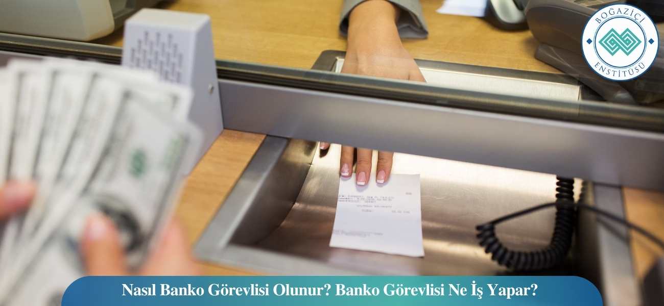 Nasıl Banko Görevlisi Olunur? Banko Görevlisi Ne İş Yapar?