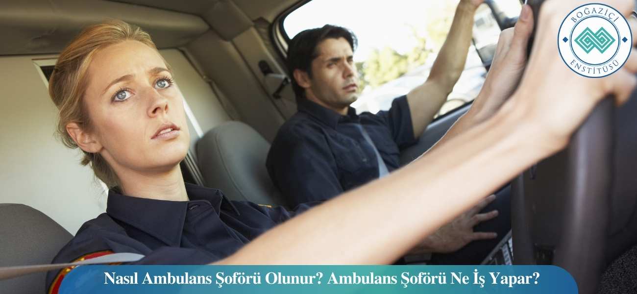 Ambulans Şoförü Nasıl Olunur? Şartları, Görevleri ve Maaşları Ambulans Şoförü Nasıl Olunur? Şartları, Görevleri ve Maaşları