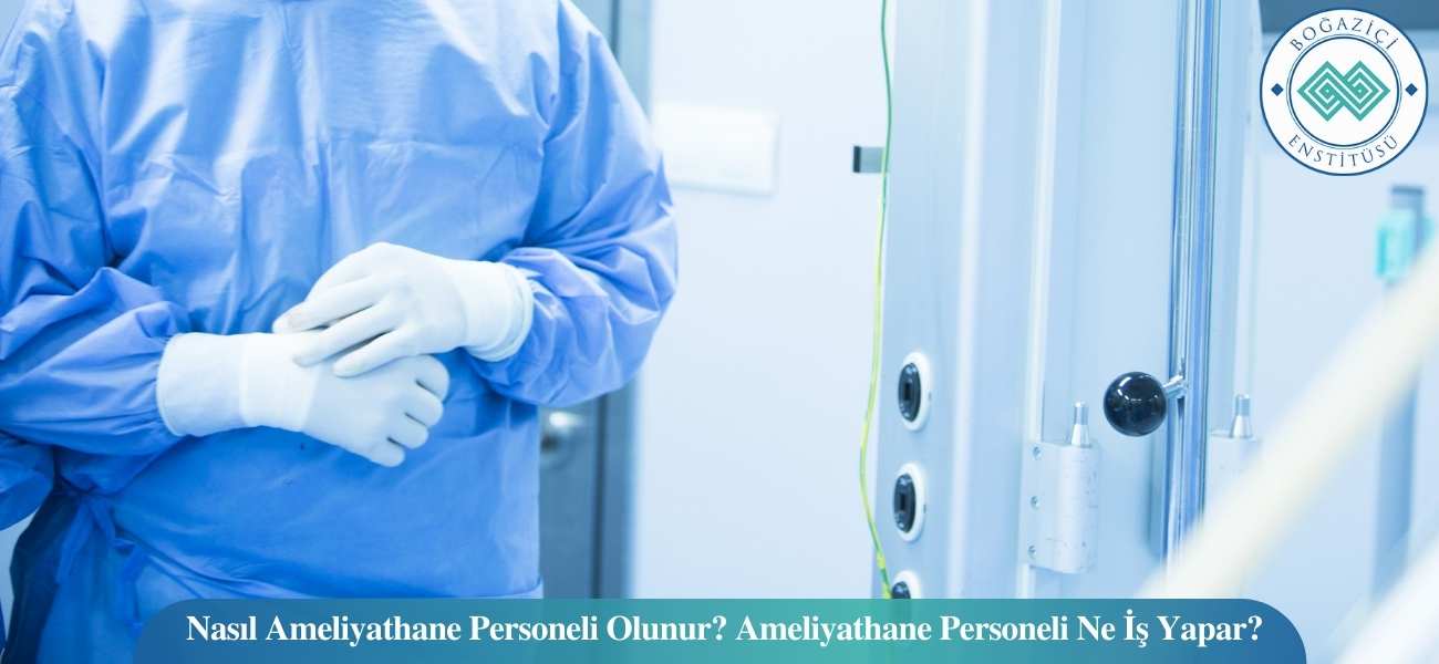 Nasıl Ameliyathane Personeli Olunur? Ameliyathane Personeli Ne İş Yapar? Nasıl Ameliyathane Personeli Olunur? Ameliyathane Personeli Ne İş Yapar?
