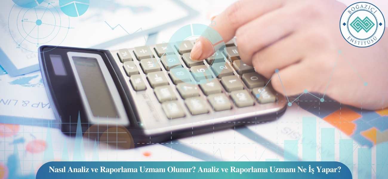 Nasıl Analiz ve Raporlama Uzmanı Olunur? Analiz ve Raporlama Uzmanı Ne İş Yapar? Nasıl Analiz ve Raporlama Uzmanı Olunur? Analiz ve Raporlama Uzmanı Ne İş Yapar?