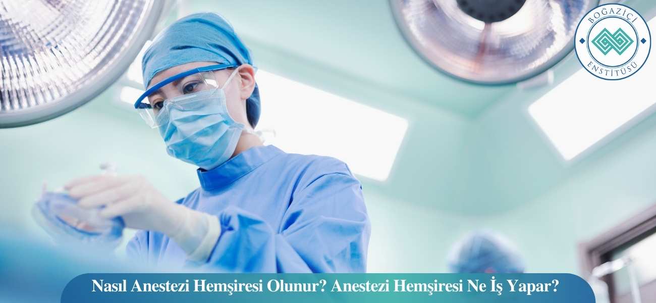 Nasıl Anestezi Hemşiresi Olunur? Anestezi Hemşiresi Ne İş Yapar?