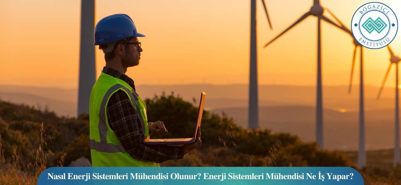 Nasıl Enerji Sistemleri Mühendisi Olunur? Enerji Sistemleri Mühendisi Ne İş Yapar?