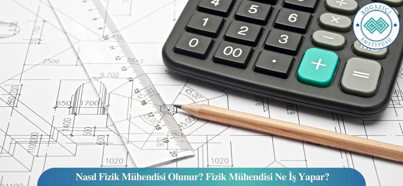 Nasıl Fizik Mühendisi Olunur? Fizik Mühendisi Ne İş Yapar? Nasıl Fizik Mühendisi Olunur? Fizik Mühendisi Ne İş Yapar?
