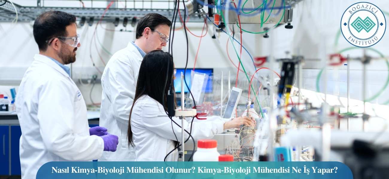 Nasıl Kimya-Biyoloji Mühendisi Olunur? Kimya-Biyoloji Mühendisi Ne İş Yapar?
