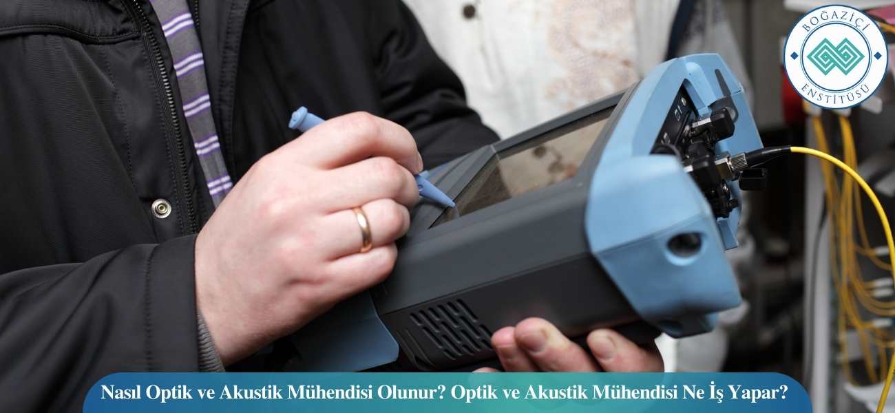 Nasıl Optik ve Akustik Mühendisi Olunur? Optik ve Akustik Mühendisi Ne İş Yapar? Nasıl Optik ve Akustik Mühendisi Olunur? Optik ve Akustik Mühendisi Ne İş Yapar?