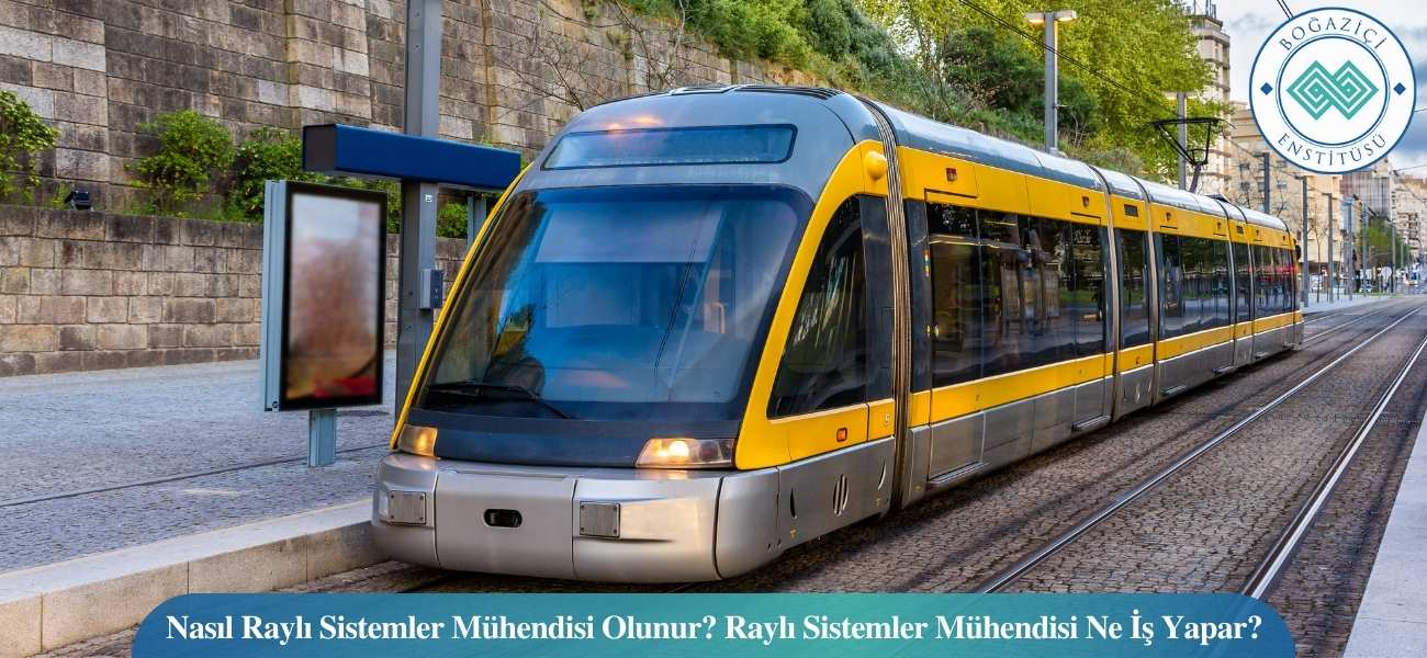 Nasıl Raylı Sistemler Mühendisi Olunur? Raylı Sistemler Mühendisi Ne İş Yapar? Nasıl Raylı Sistemler Mühendisi Olunur? Raylı Sistemler Mühendisi Ne İş Yapar?