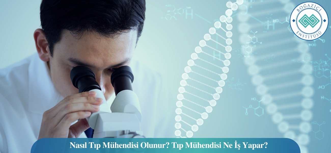 Nasıl Tıp Mühendisi Olunur? Tıp Mühendisi Ne İş Yapar?