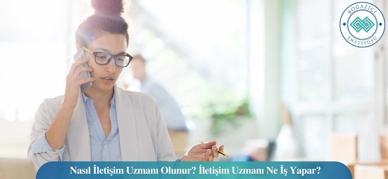 Nasıl İletişim Uzmanı Olunur? İletişim Uzmanı Ne İş Yapar? Nasıl İletişim Uzmanı Olunur? İletişim Uzmanı Ne İş Yapar?