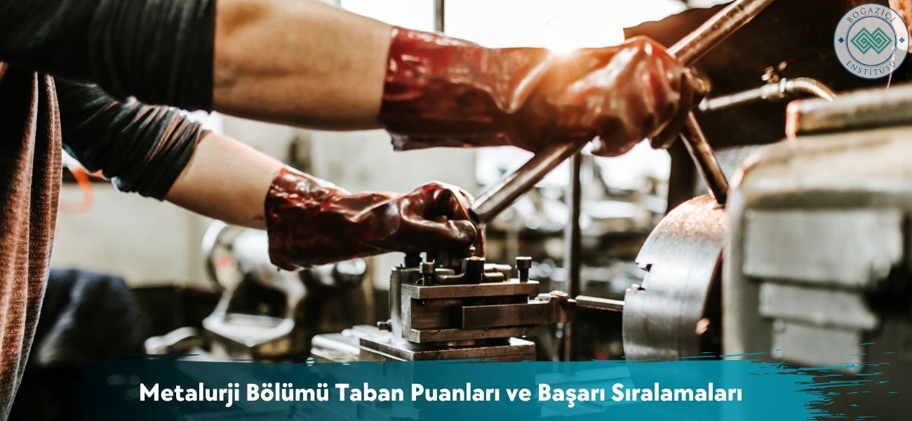 Metalurji Bölümü 2026 Taban Puanları ve Başarı Sıralamaları Metalurji Bölümü 2026 Taban Puanları ve Başarı Sıralamaları
