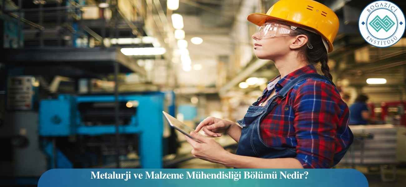 Metalurji ve Malzeme Mühendisliği Bölümü Nedir? Metalurji ve Malzeme Mühendisliği Bölümü Nedir?