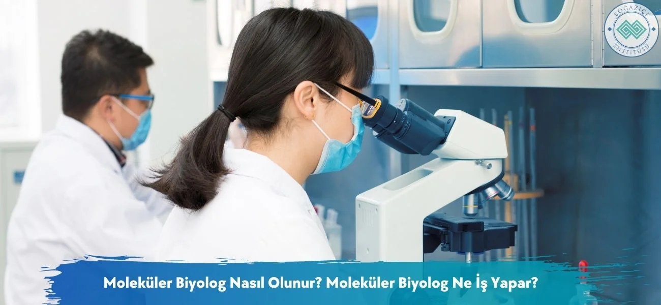 Moleküler Biyolog Nasıl Olunur? Moleküler Biyolog Ne İş Yapar? Moleküler Biyolog Nasıl Olunur? Moleküler Biyolog Ne İş Yapar?