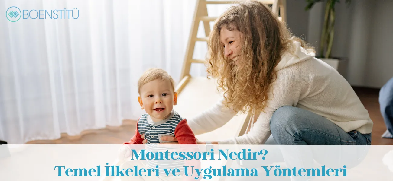 Montessori Nedir? Temel İlkeleri ve Uygulama Yöntemleri Montessori Nedir? Temel İlkeleri ve Uygulama Yöntemleri