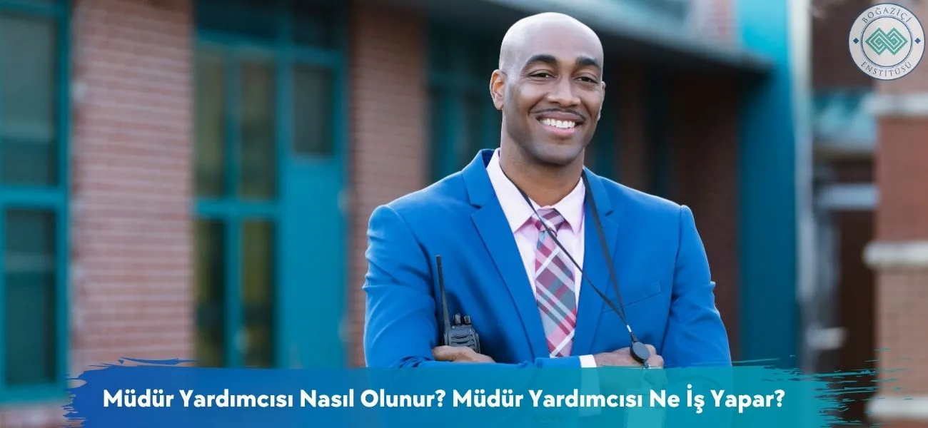 Müdür Yardımcısı Nasıl Olunur? Müdür Yardımcısı Ne İş Yapar?