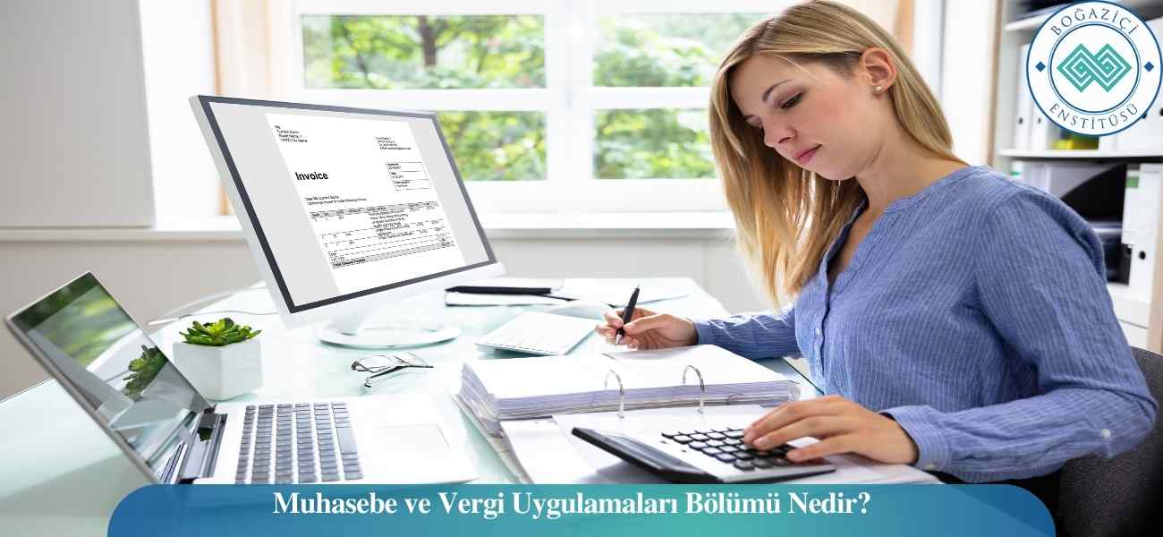 Muhasebe ve Vergi Uygulamaları Bölümü Nedir? Muhasebe ve Vergi Uygulamaları Bölümü Nedir?