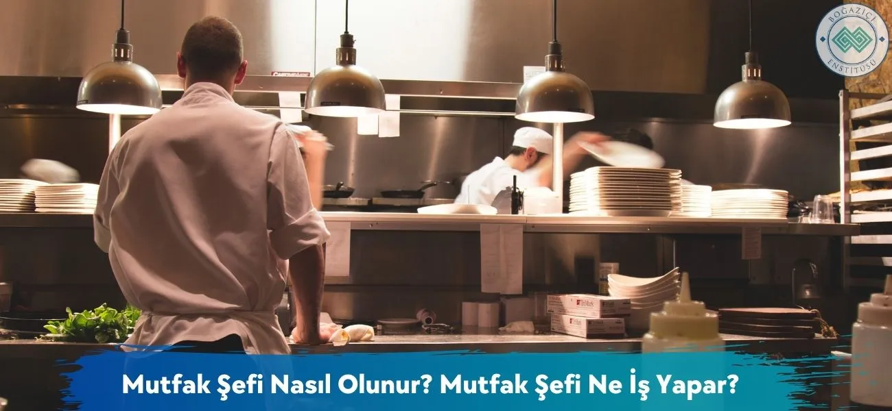 Mutfak Şefi Nasıl Olunur? Mutfak Şefi Ne İş Yapar? Mutfak Şefi Nasıl Olunur? Mutfak Şefi Ne İş Yapar?