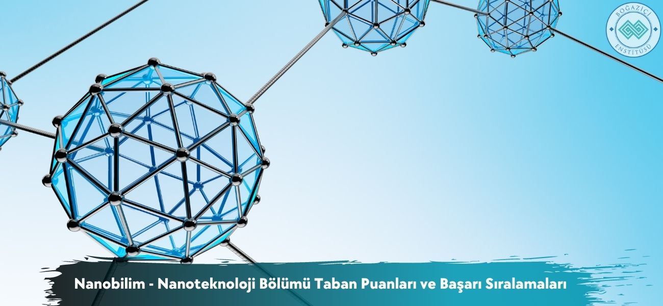Nanobilim - Nanoteknoloji Bölümü 2026 Taban Puanları ve Sıralama Nanobilim - Nanoteknoloji Bölümü 2026 Taban Puanları ve Sıralama