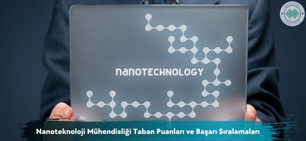 Nanoteknoloji Mühendisliği 2026 Taban Puanları ve Sıralamaları