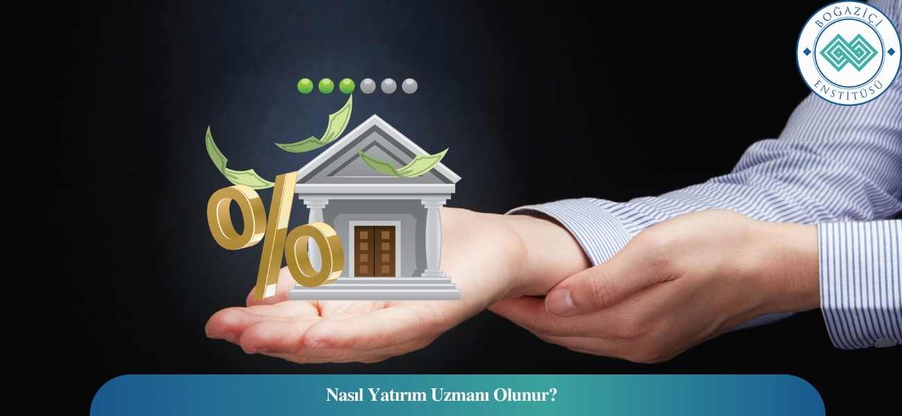 Nasıl Yatırım Uzmanı Olunur? Yatırım Uzmanı Ne İş Yapar?