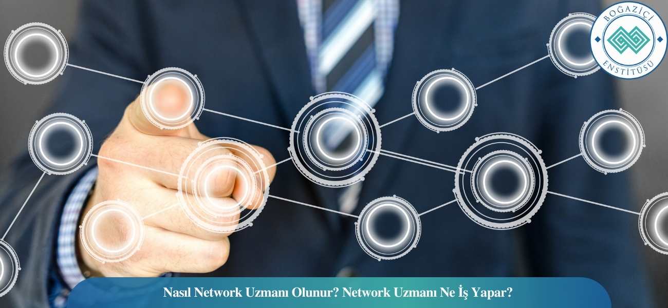 Network Uzmanı Nasıl Olunur? Network Uzmanı Ne İş Yapar?