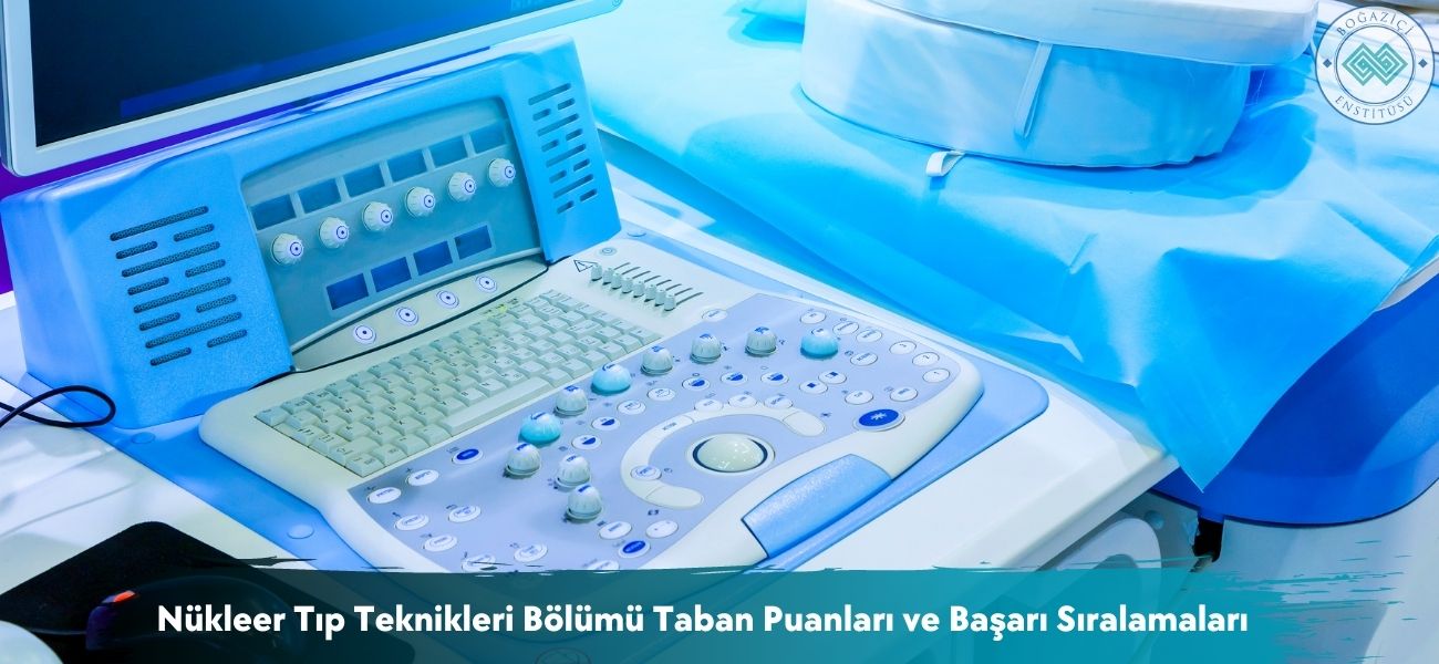 Nükleer Tıp Teknikleri Bölümü 2026 Taban Puanları ve Sıralamaları