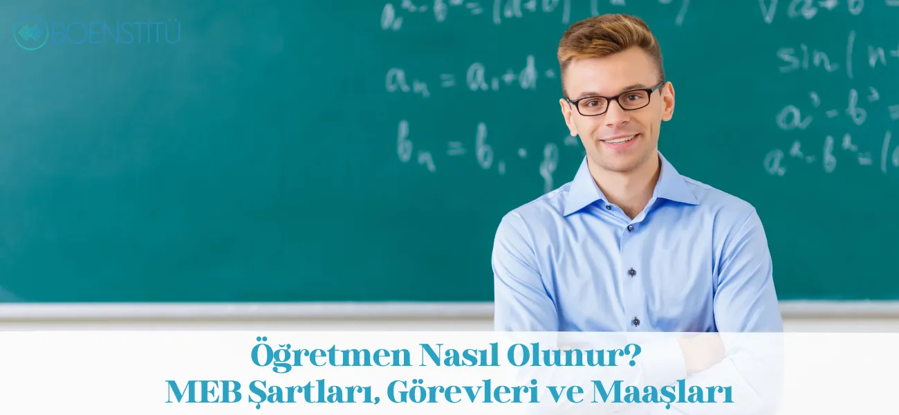 Öğretmen Nasıl Olunur? MEB Şartları, Görevleri ve Maaşları Öğretmen Nasıl Olunur? MEB Şartları, Görevleri ve Maaşları