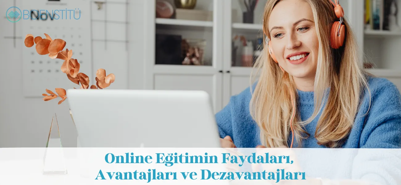 Online Eğitimin Faydaları, Avantajları ve Dezavantajları Online Eğitimin Faydaları, Avantajları ve Dezavantajları