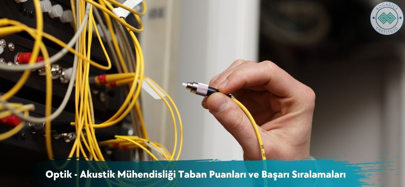 Optik - Akustik Mühendisliği 2026 Taban Puanları ve Sıralamaları