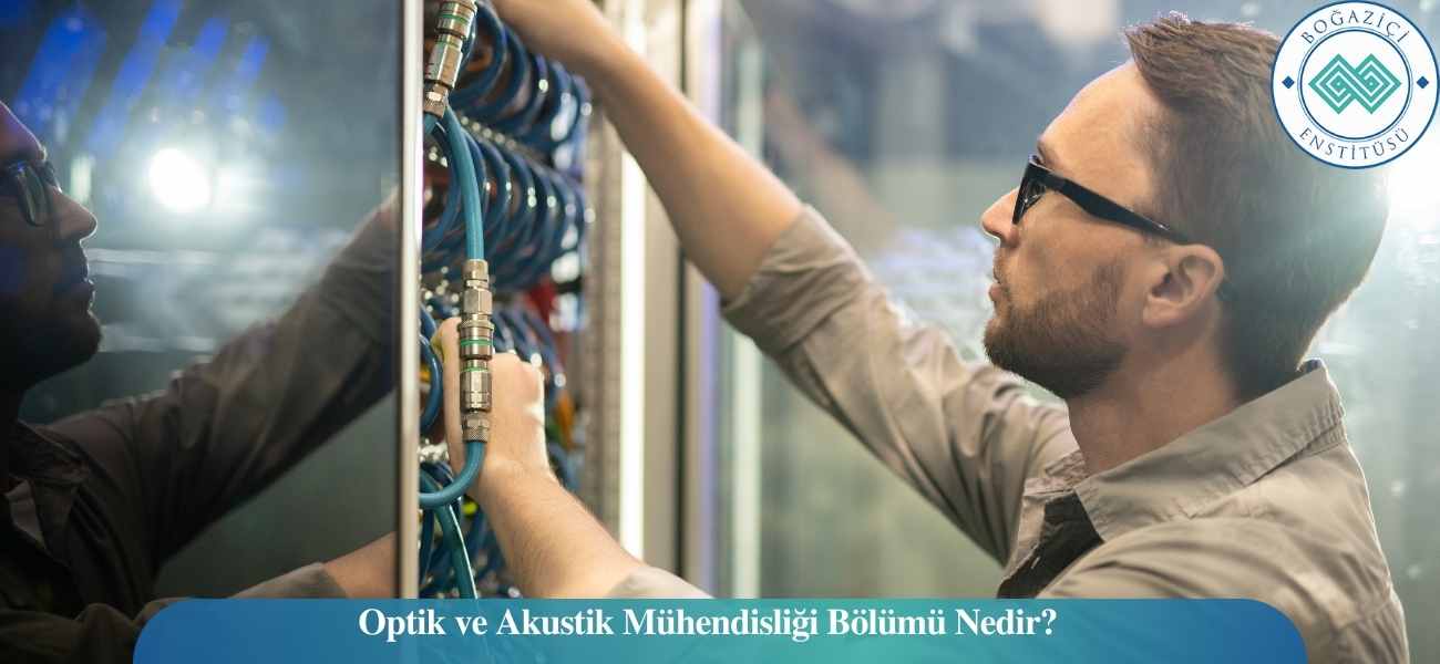 Optik ve Akustik Mühendisliği Bölümü Nedir?