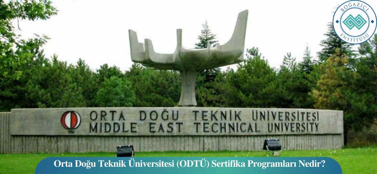 Orta Doğu Teknik Üniversitesi (ODTÜ) Sertifika Programları Nedir?
