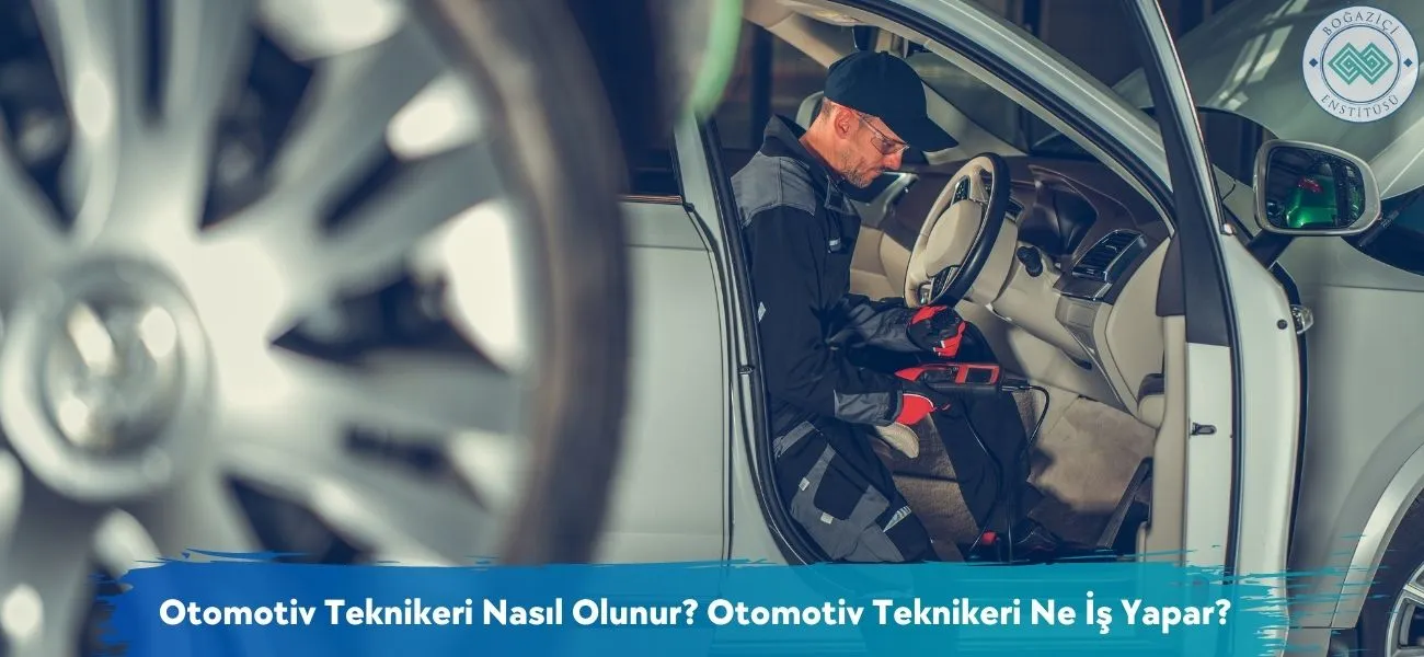 Otomotiv Teknikeri Nasıl Olunur? Otomotiv Teknikeri Ne İş Yapar?