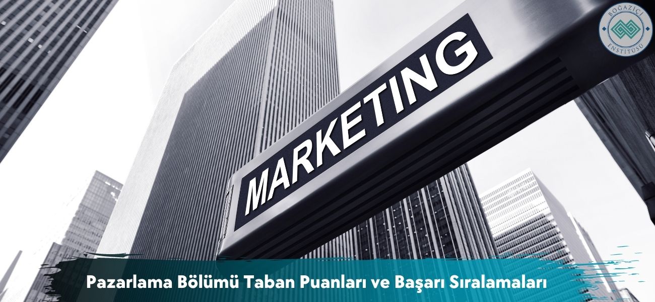 Pazarlama Bölümü 2026 Taban Puanları ve Başarı Sıralamaları