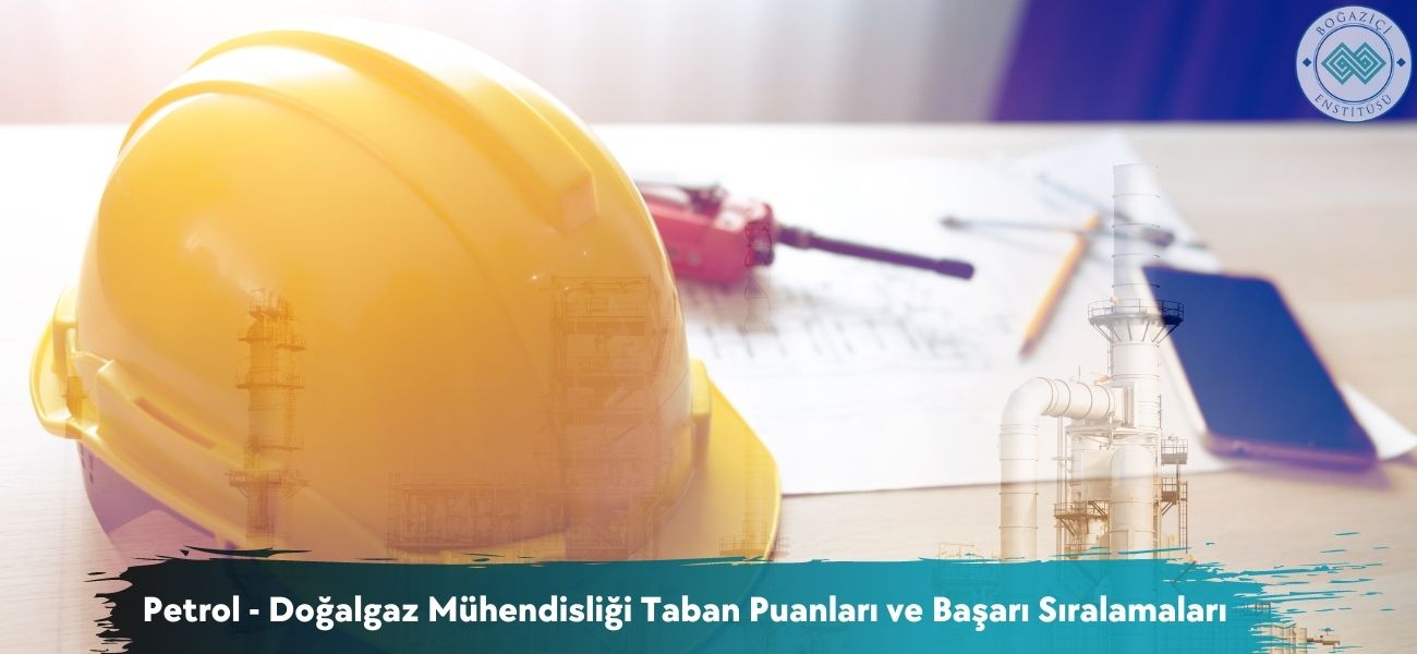 Petrol - Doğalgaz Mühendisliği 2026 Taban Puanları ve Sıralamaları Petrol - Doğalgaz Mühendisliği 2026 Taban Puanları ve Sıralamaları