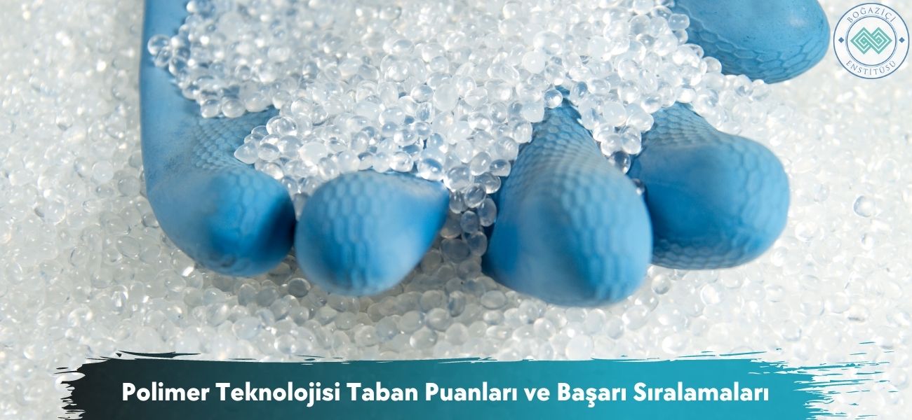 Polimer Teknolojisi 2026 Taban Puanları ve Başarı Sıralamaları Polimer Teknolojisi 2026 Taban Puanları ve Başarı Sıralamaları