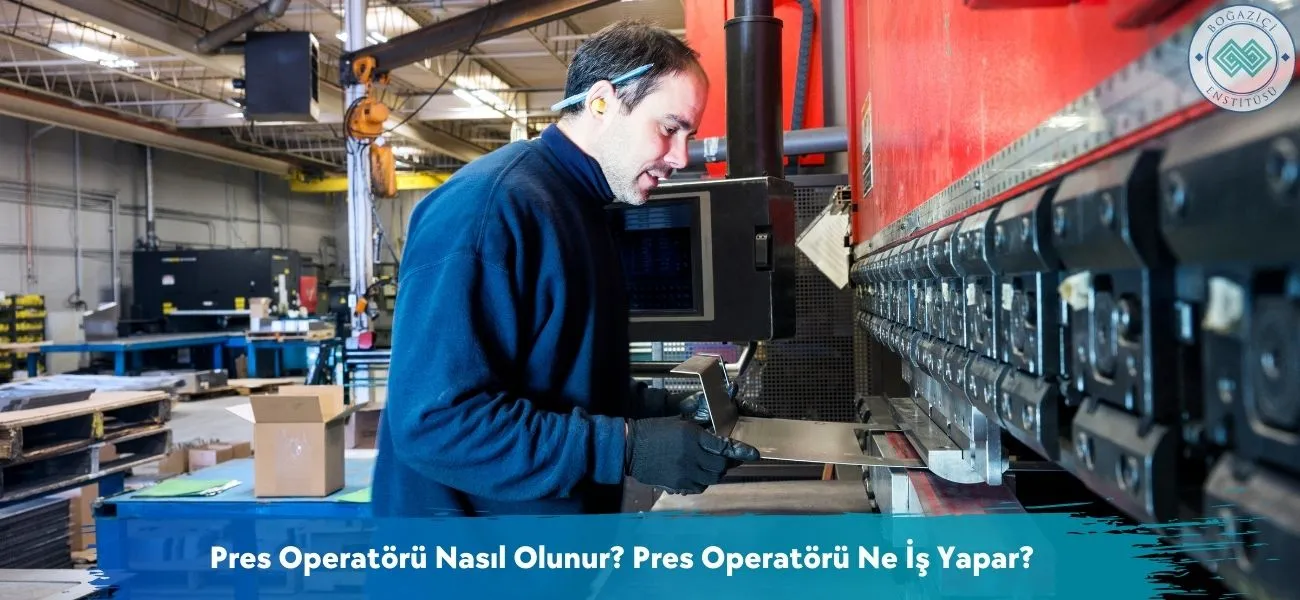Pres Operatörü Nasıl Olunur? Pres Operatörü Ne İş Yapar?
