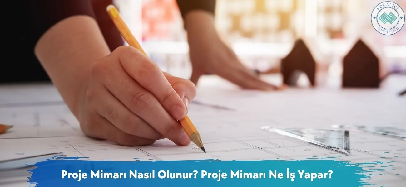 Proje Mimarı Nasıl Olunur? Proje Mimarı Ne İş Yapar?