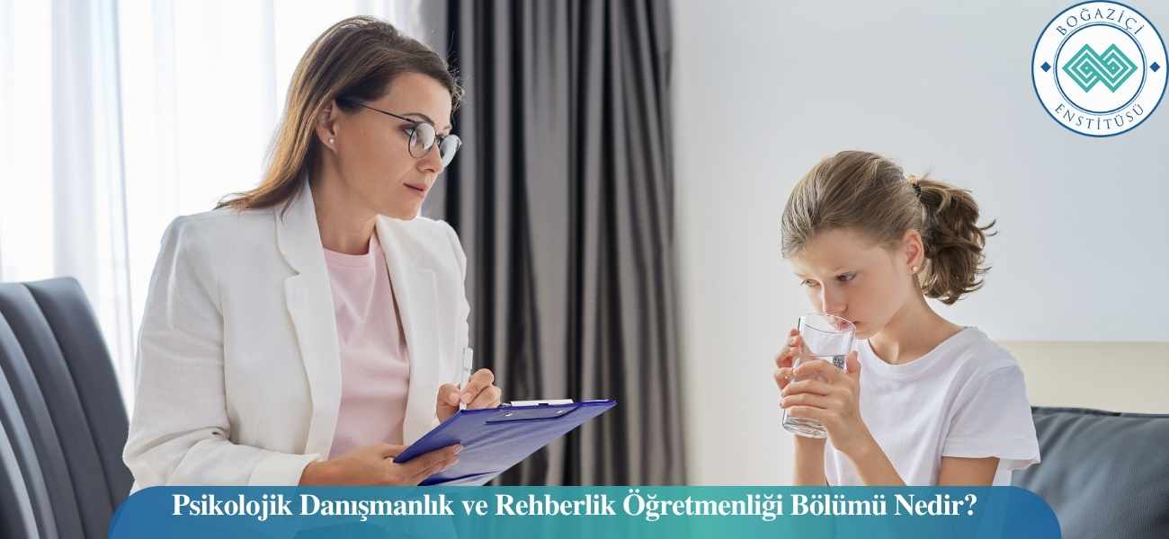 Psikolojik Danışmanlık ve Rehberlik Öğretmenliği Bölümü Nedir?