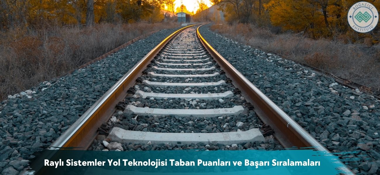 Raylı Sistemler Yol Teknolojisi 2026 Taban Puanları ve Sıralaması