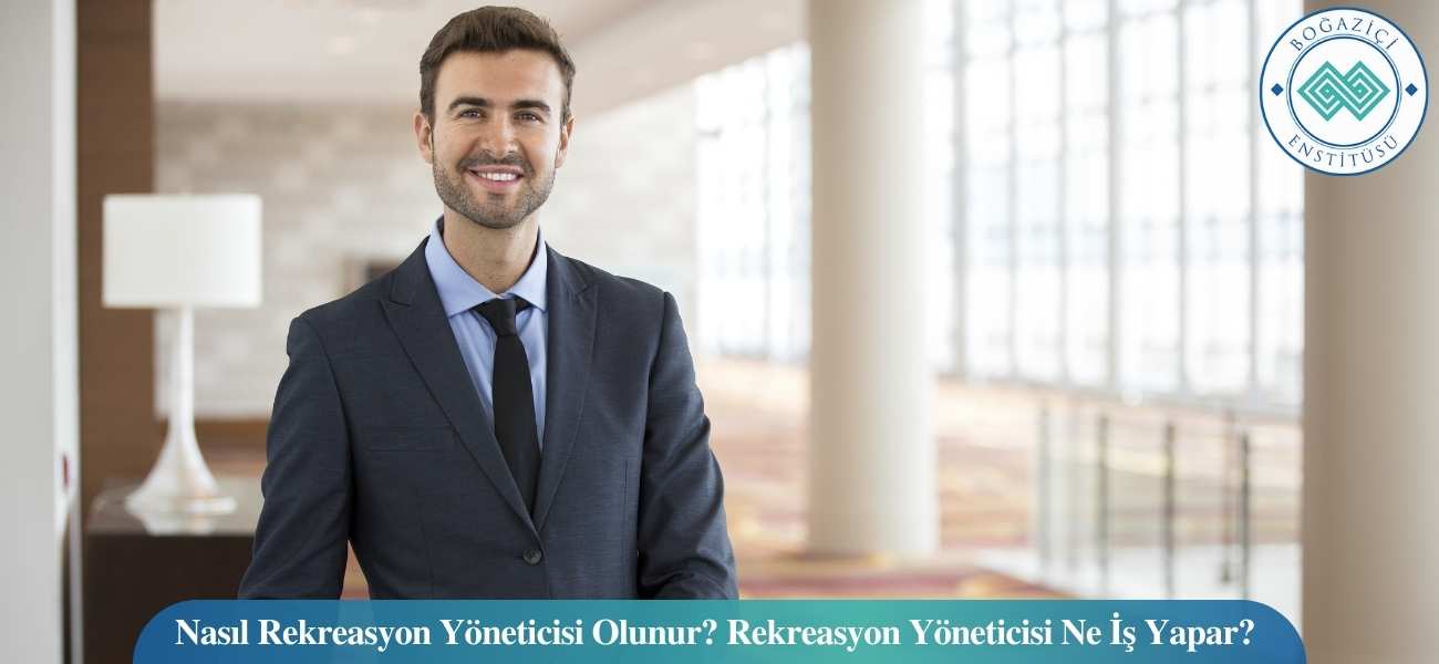 Nasıl Rekreasyon Yöneticisi Olunur? Rekreasyon Yöneticisi Ne İş Yapar?