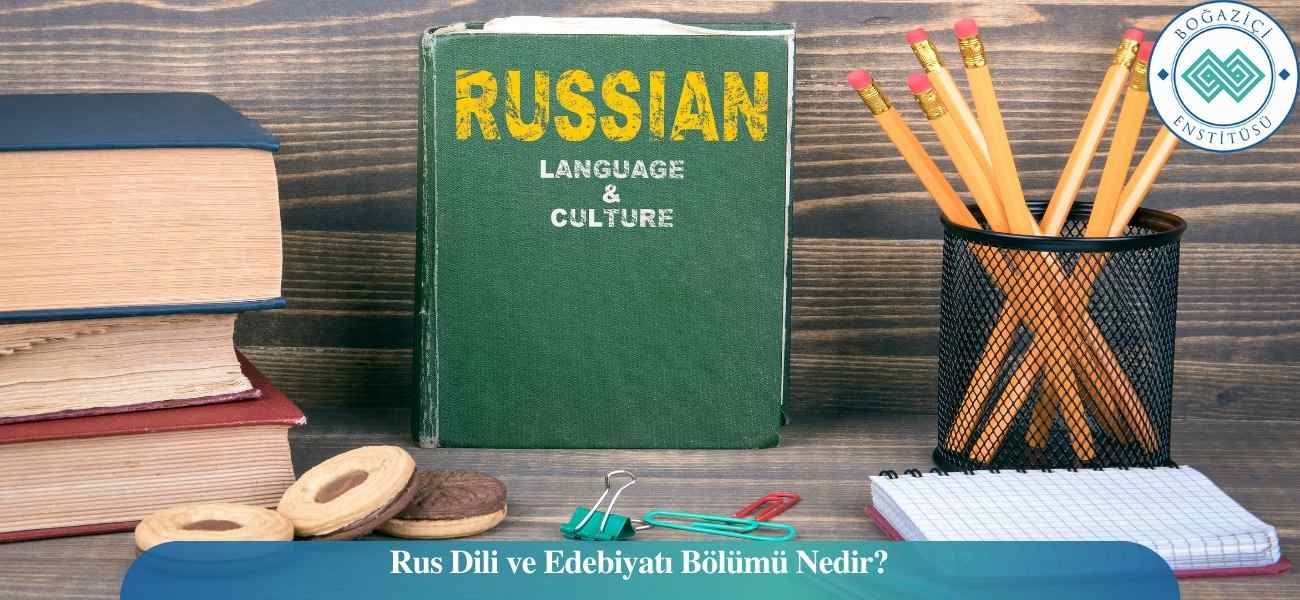 Rus Dili ve Edebiyatı Bölümü Nedir?