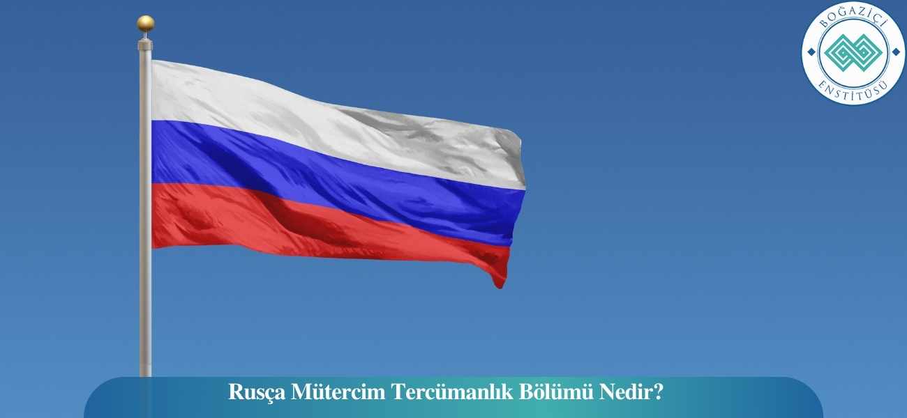 Rusça Mütercim Tercümanlık Bölümü Nedir?