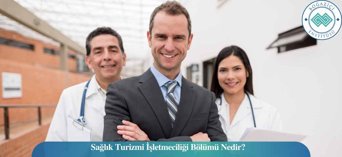 Sağlık Turizmi İşletmeciliği Bölümü Nedir?